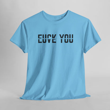  A t-shirt with a clever split-text design. The top half of the words 'F*ck You' and the bottom half of the words 'Love You' are combined, creating an optical illusion where both phrases can be read.