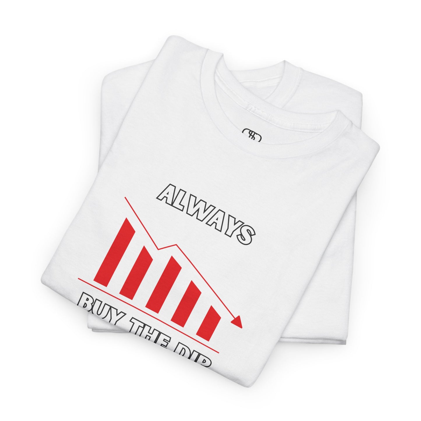 Always Buy the Dip - Investment Motivation Shirt, Casual Wear, Gift for Traders