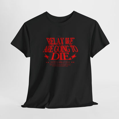 Relax We’re All Going to Die – Existential Graphic Shirt