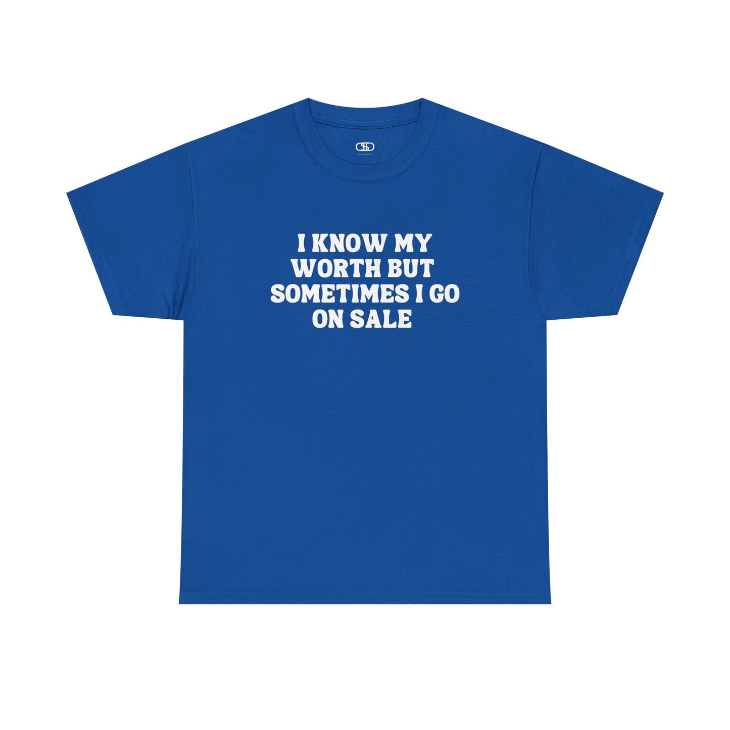 A [blue] t-shirt with the funny quote "I know my worth but sometimes I go on sale" printed in a clean, black font across the chest.