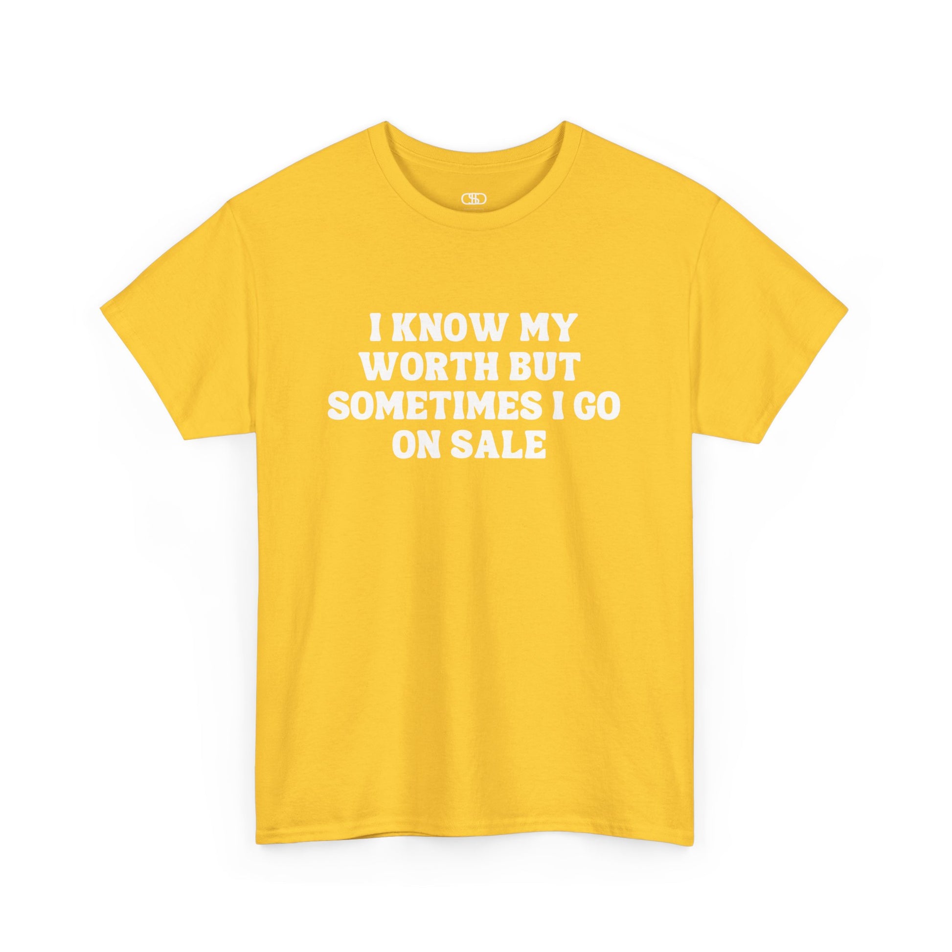A t-shirt featuring the funny and sarcastic quote, “I Know My  Worth but sometimes I Go on Sale,” in a stylish, bold font.