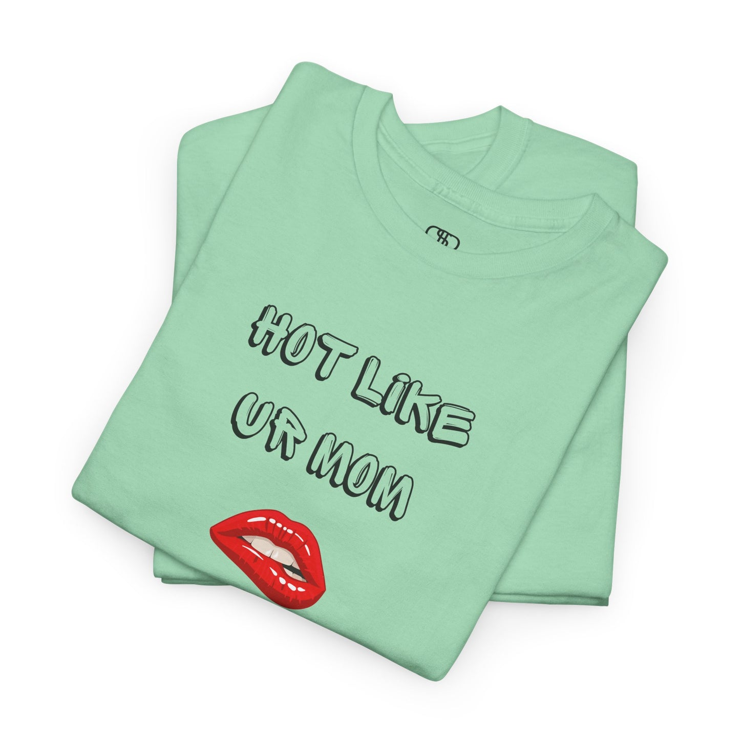 A folded mint green T-shirt with "Hot Like Ur Mom" text and a graphic of red lips biting.