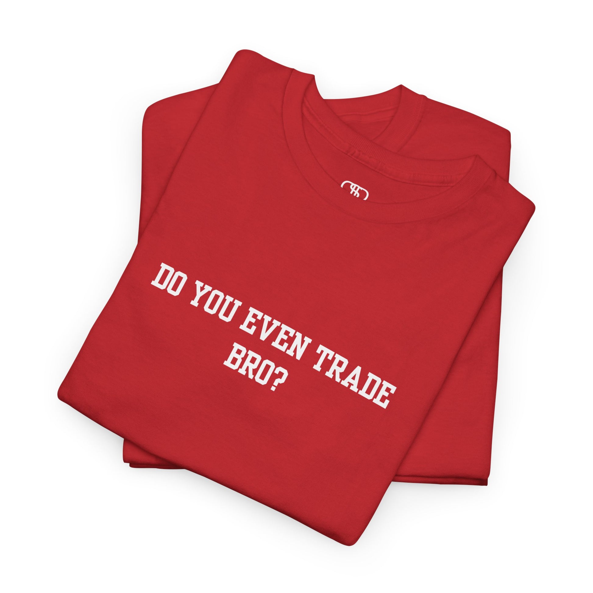 A red t-shirt with the text "Do You Even Trade, Bro?" prominently displayed on the front. The shirt is shown in a clean, well-lit setting, highlighting the bold and humorous design.