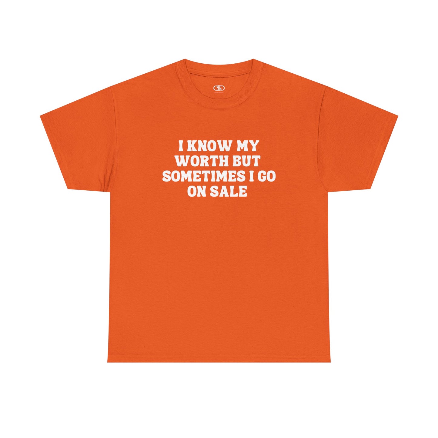 A [orange] t-shirt with the funny quote "I know my worth but sometimes I go on sale" printed in a clean, black font across the chest.