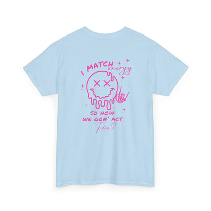 A light blue t-shirt with a skeletal rock hand on the front and a melting emoji with the phrase “I match energy So ho we gon’ Act Today?” on the back.