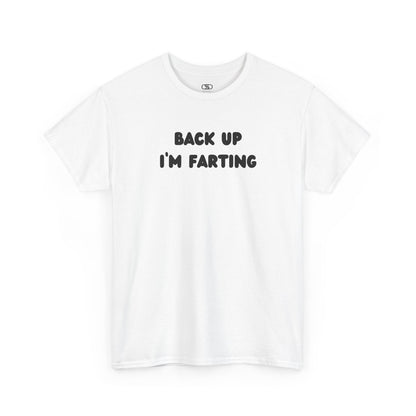 A white T-shirt with the bold text "Back Up I'm Farting" on the front.