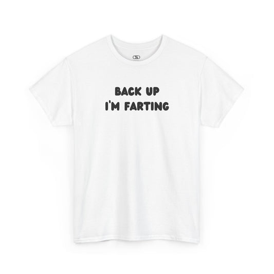  A white T-shirt with the bold text "Back Up I'm Farting" on the front.
