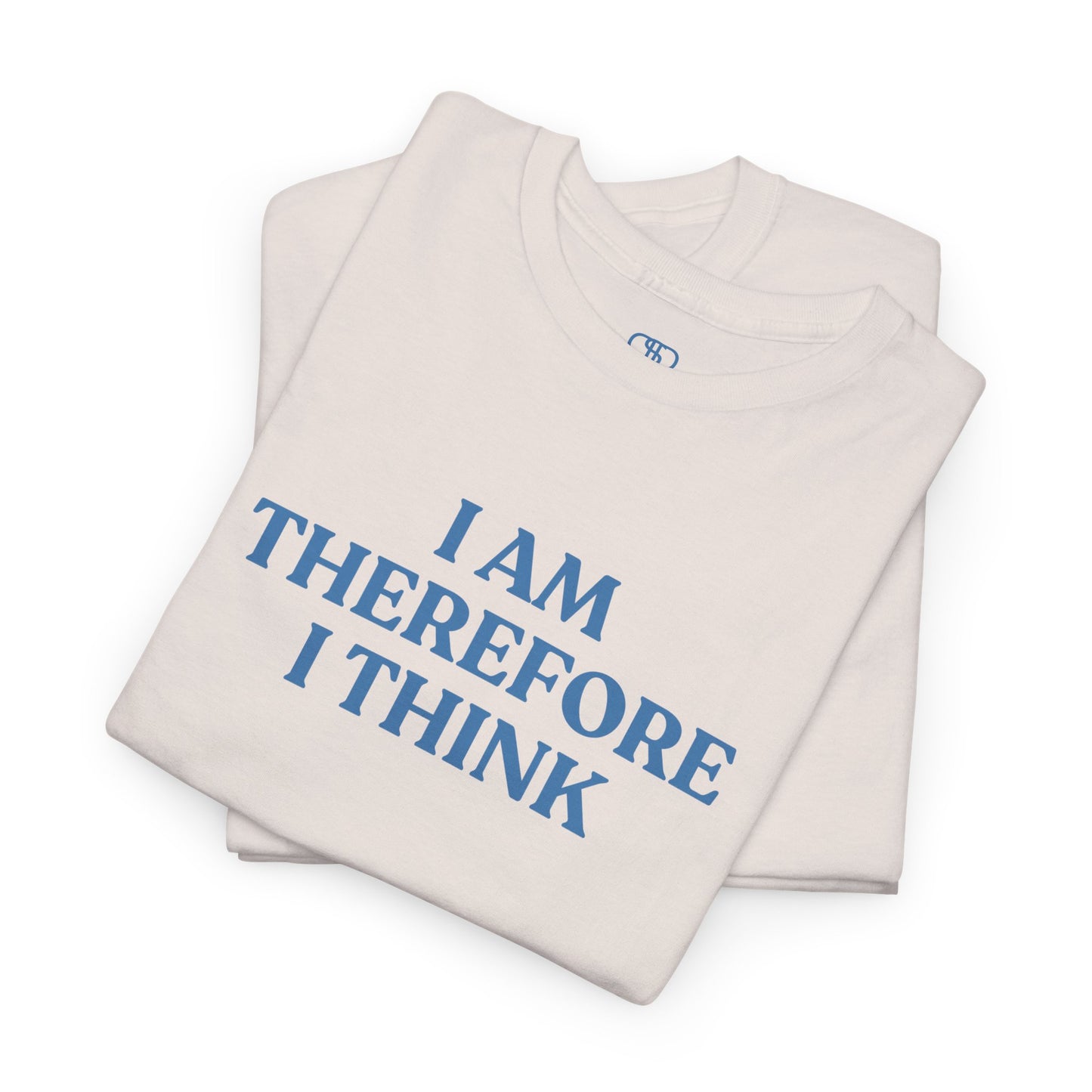 I Am Therefore I Think T-Shirt | Funny Philosophy & Existential Tee