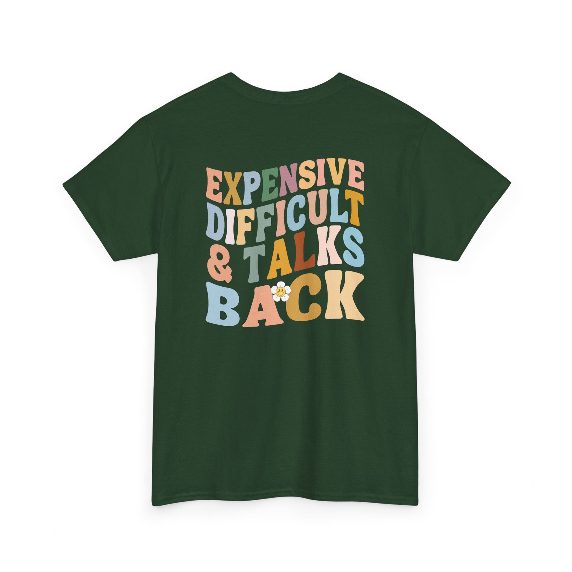 A forest green t-shirt with a melting emoji and the words “Expensive Difficult & Talks Back” on the front and the full phrase in a retro wavy font on the back.