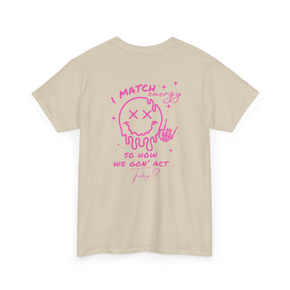 A sand t-shirt with a skeletal rock hand on the front and a melting emoji with the phrase “I match energy So ho we gon’ Act Today?” on the back.