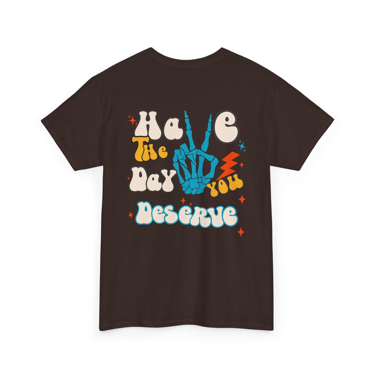 A [dark brown] t-shirt with a skeletal peace sign on the front and the phrase “Have the day you deserve” with a large skeletal peace sign on the back.