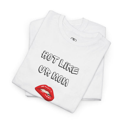 A folded white T-shirt with "Hot Like Ur Mom" text and a graphic of red lips biting.
