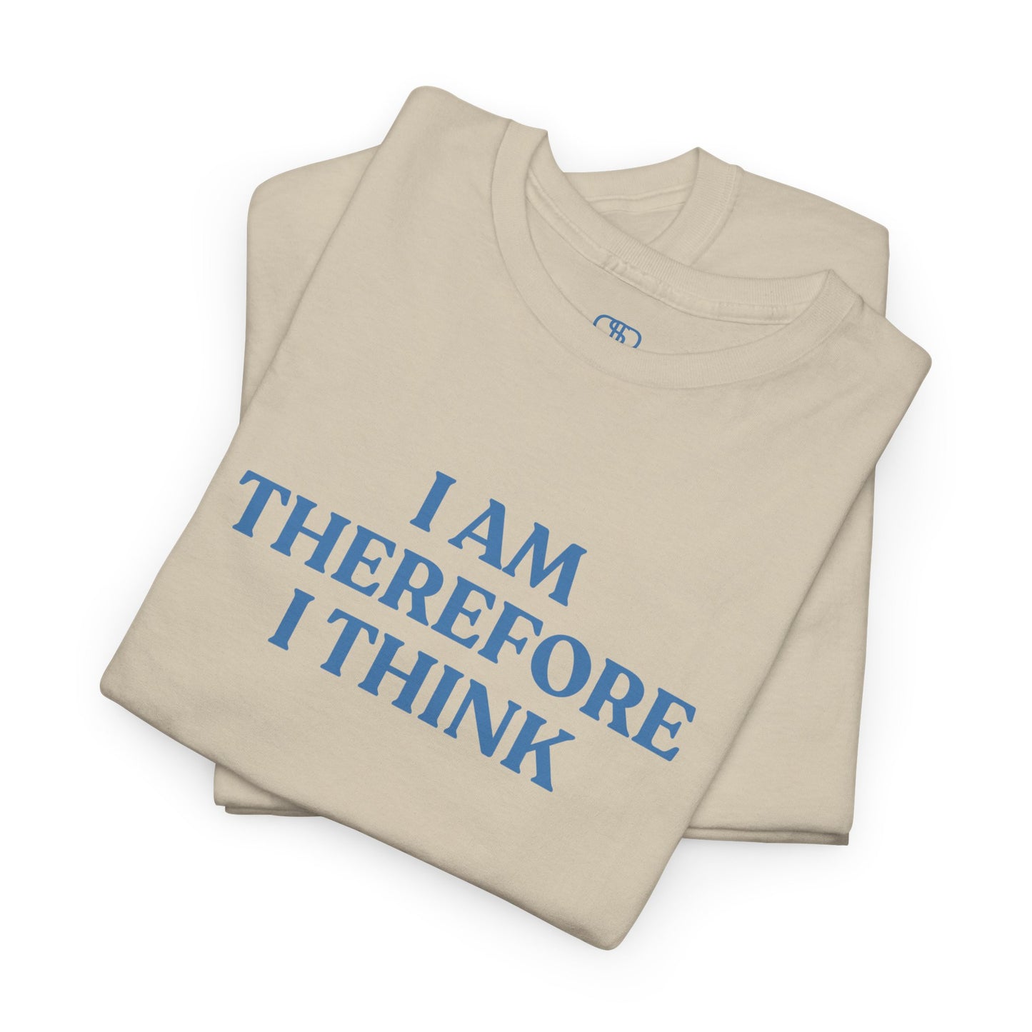 I Am Therefore I Think T-Shirt | Funny Philosophy & Existential Tee