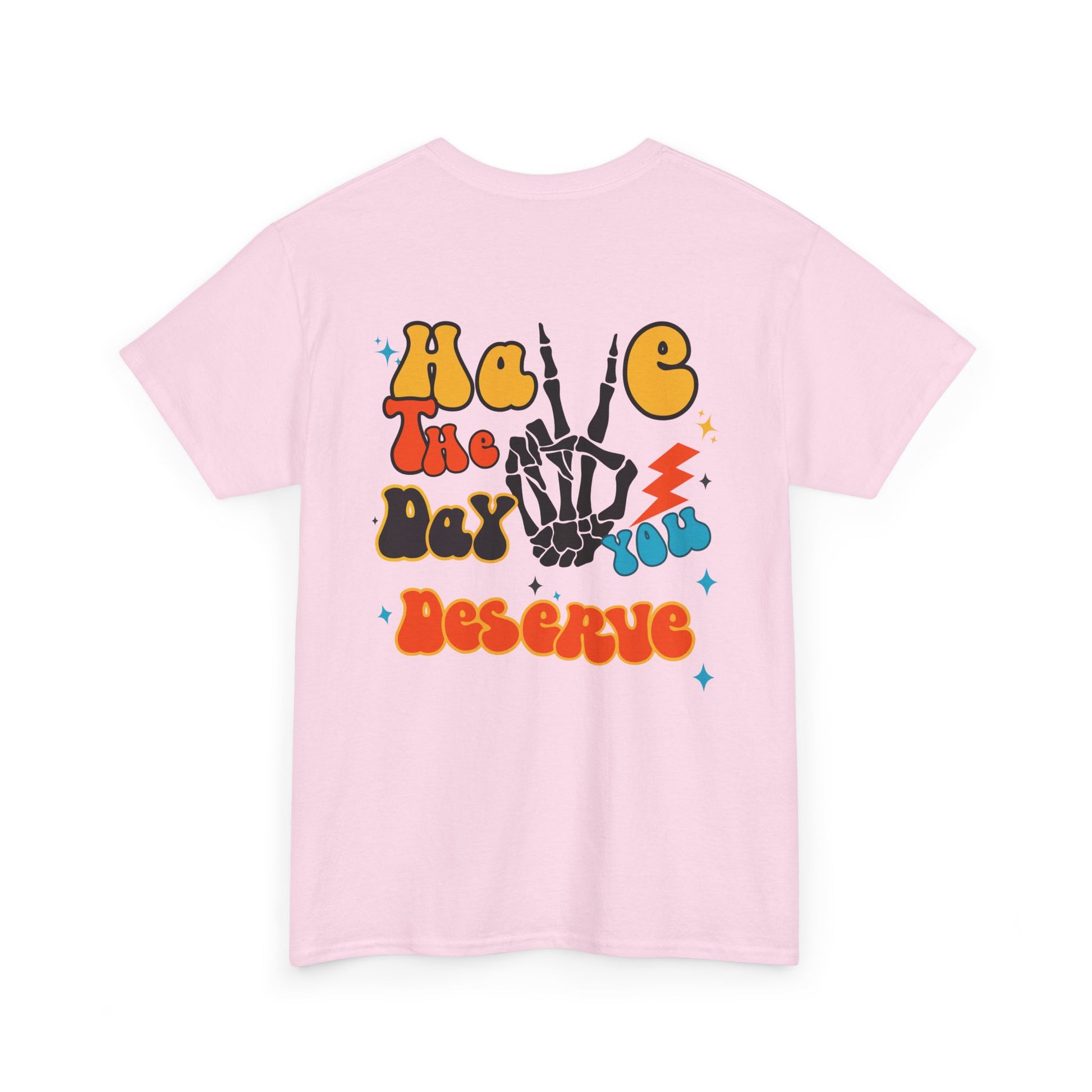 A [light pink] t-shirt with a skeletal peace sign on the front and the phrase “Have the day you deserve” with a large skeletal peace sign on the back.