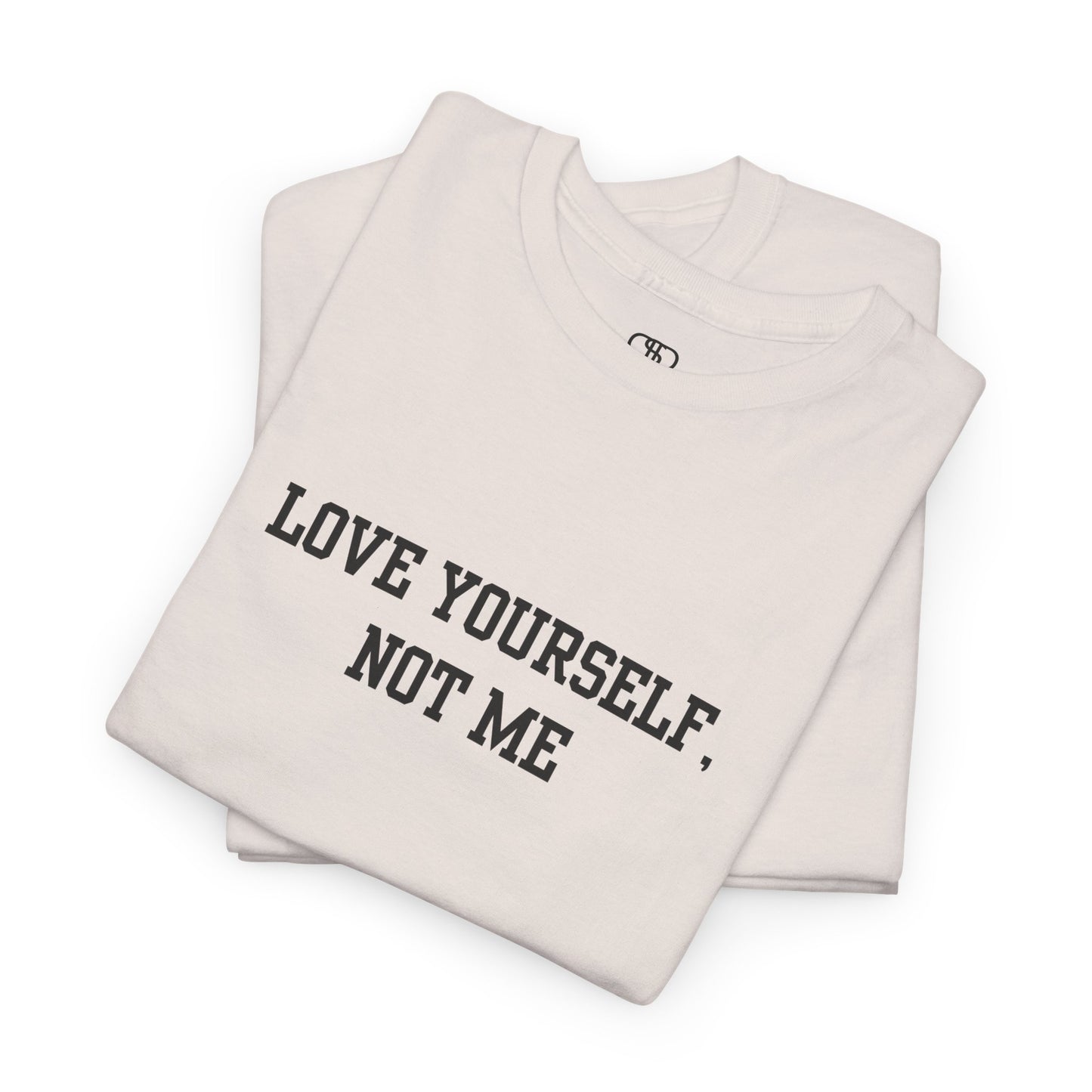 Love Yourself, Not Me T-Shirt | Sassy Self-Love & Empowerment Tee