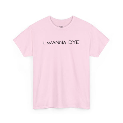 A light pink t-shirt with the text 'I wanna dye' printed in a simple, bold font.
