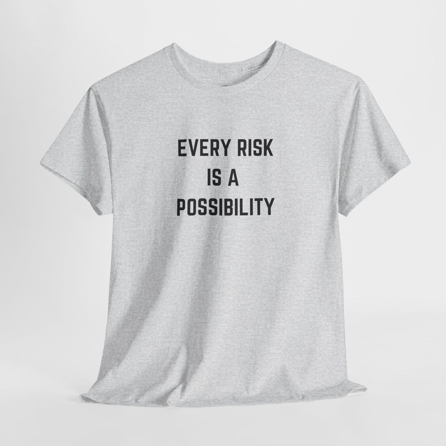  A t-shirt featuring the motivational quote "Every Risk Is a Possibility." in a clean, bold font.