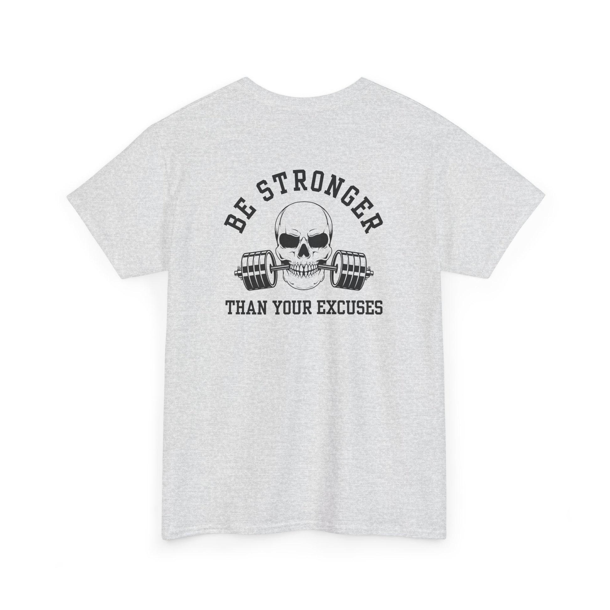 A t-shirt in [Ash Gray] with a skull biting a barbell and the words “Be Stronger Than Your Excuses.”