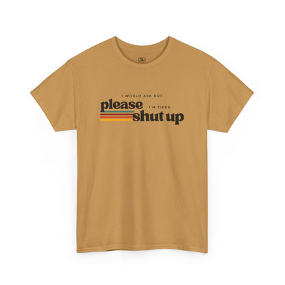 Funny Graphic Tee – I Would Ask But Please Shut Up I’m Tired