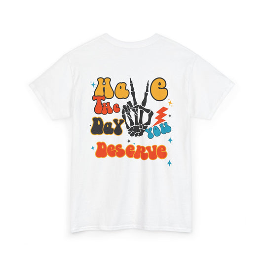 A [white] t-shirt with a skeletal peace sign on the front and the phrase “Have the day you deserve” with a large skeletal peace sign on the back.