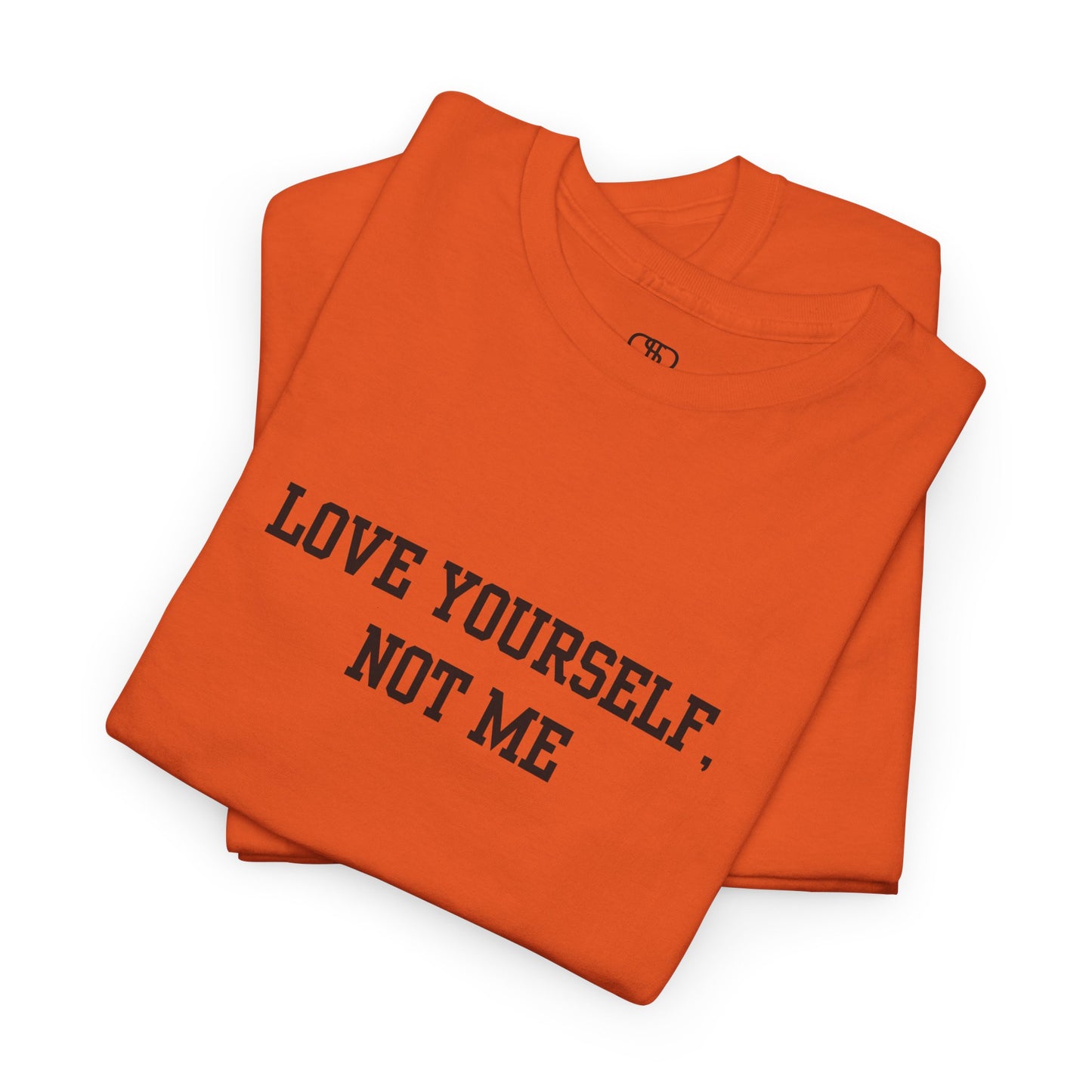 Love Yourself, Not Me T-Shirt | Sassy Self-Love & Empowerment Tee
