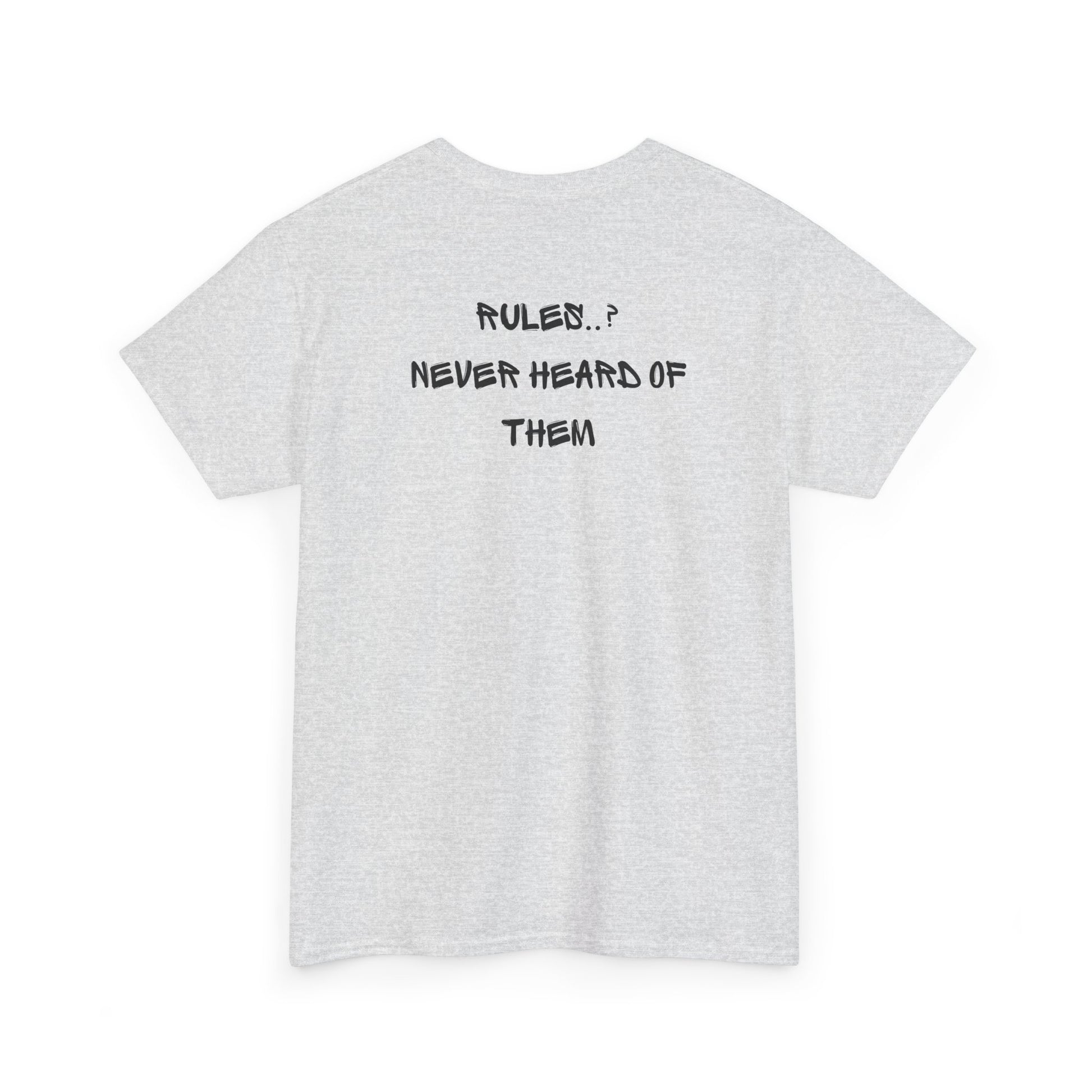 An ash gray t-shirt with small rock hand symbol on front, and "Rules.. Never Heard of Them" graffiti text on the back.