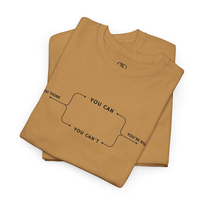 Folded  t-shirt with a motivational flowchart design. It starts with "If you think..." which leads via arrows to two paths, "You can" and "You can't." Both paths converge at the bottom with the concluding phrase, "you are right."