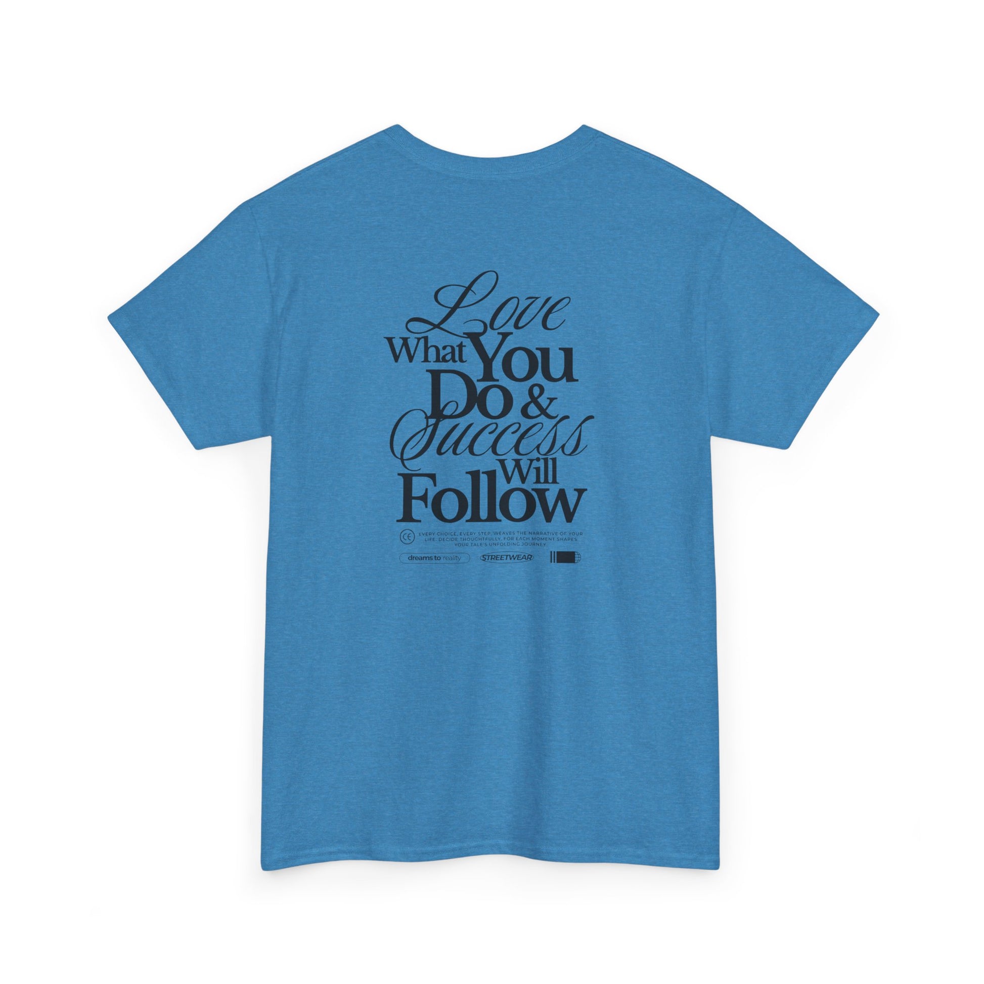Turn around and deliver a masterclass in motivation. The back features two powerful messages:
A bold declaration: "Love What You Do & Success Will Follow."
A profound reminder: "Every Choice, every Step, weaves the narrative of your life, decide thoughtfully, for each moment shapes your tale's unfolding Journey."