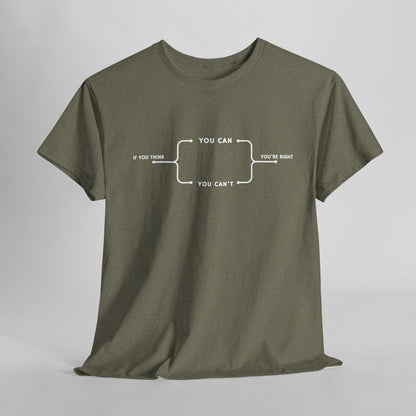  A t-shirt with a motivational flowchart design. It starts with "If you think..." which leads via arrows to two paths, "You can" and "You can't." Both paths converge at the bottom with the concluding phrase, "you are right."