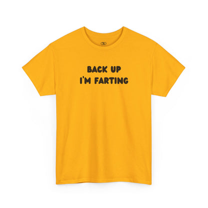  T-shirt with the bold text "Back Up I'm Farting" on the front.