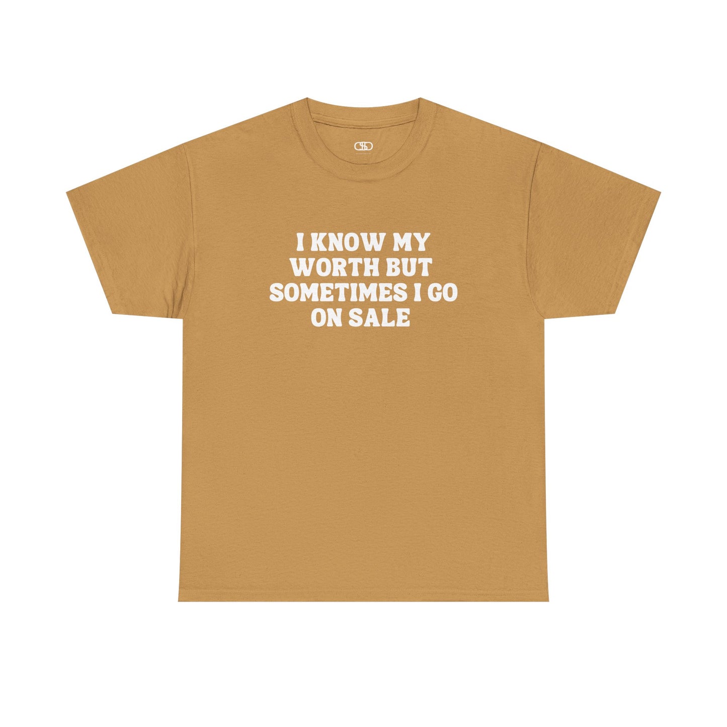 A [gold] t-shirt with the funny quote "I know my worth but sometimes I go on sale" printed in a clean, black font across the chest.