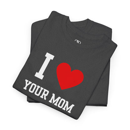 I Love Your Mom T-Shirt | Classic Funny Retro Joke Gift Tee