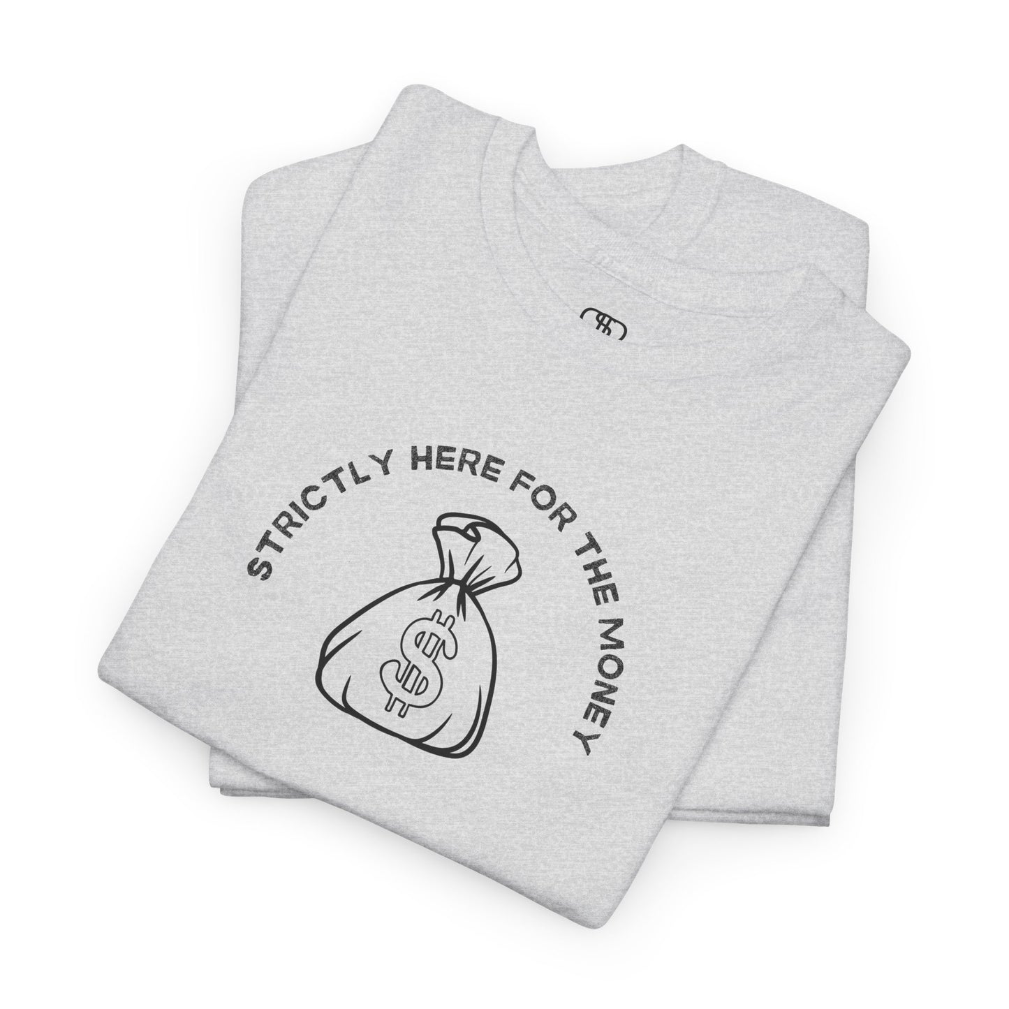 A folded ash gray T-shirt with curved text "Strictly here for the money" and a money bag graphic underneath.
