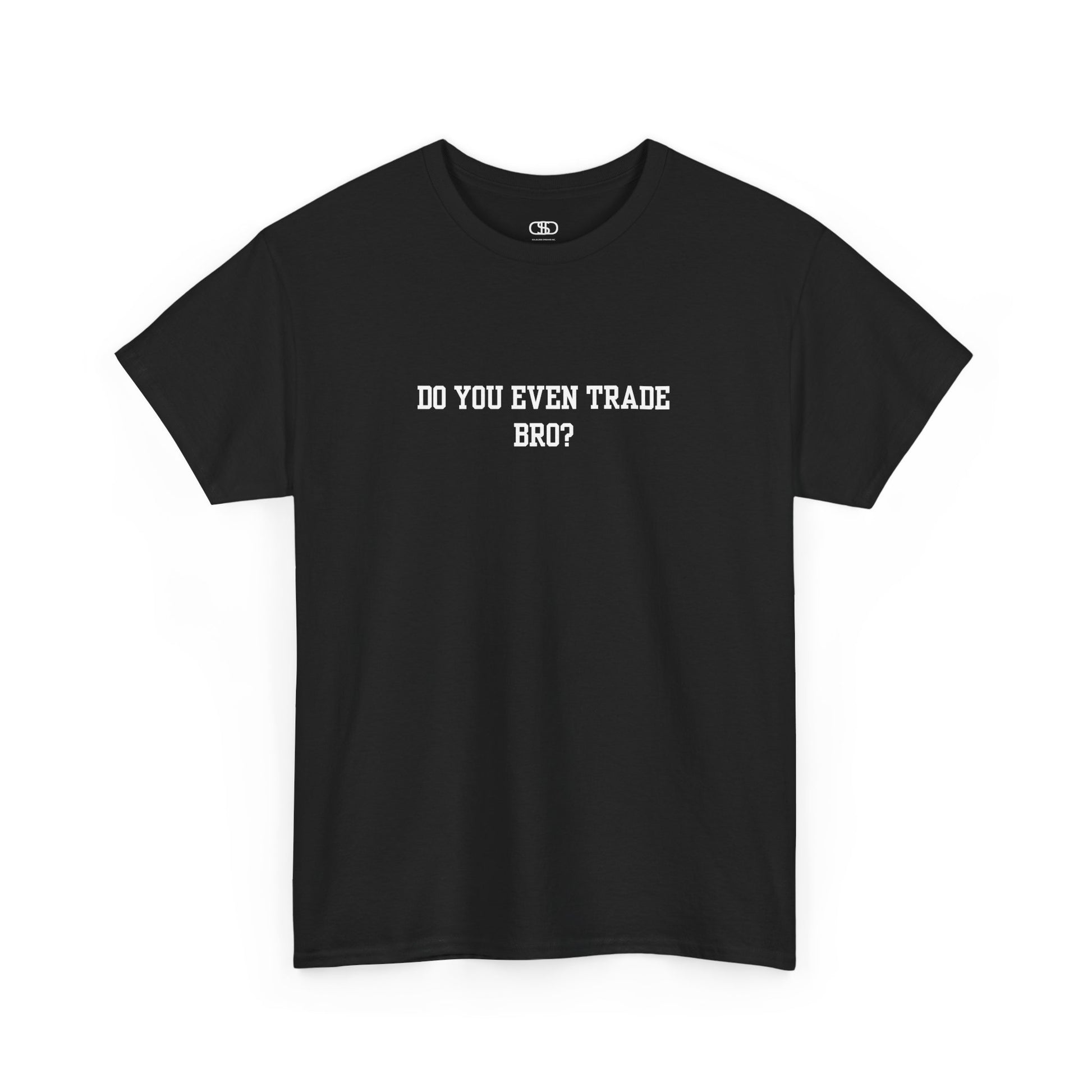 A black t-shirt with the text "Do You Even Trade, Bro?" prominently displayed on the front. The shirt is shown in a clean, well-lit setting, highlighting the bold and humorous design.