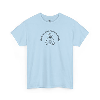A light blue T-shirt with curved text "Strictly here for the money" and a money bag graphic underneath.
