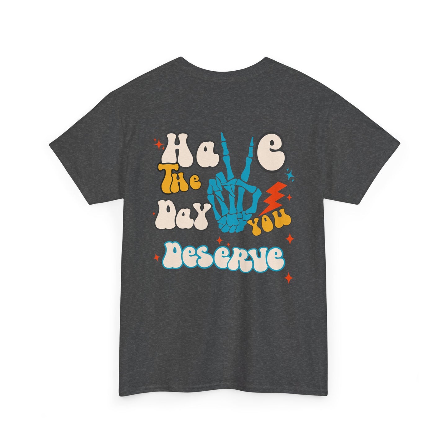 A [heather gray] t-shirt with a skeletal peace sign on the front and the phrase “Have the day you deserve” with a large skeletal peace sign on the back.