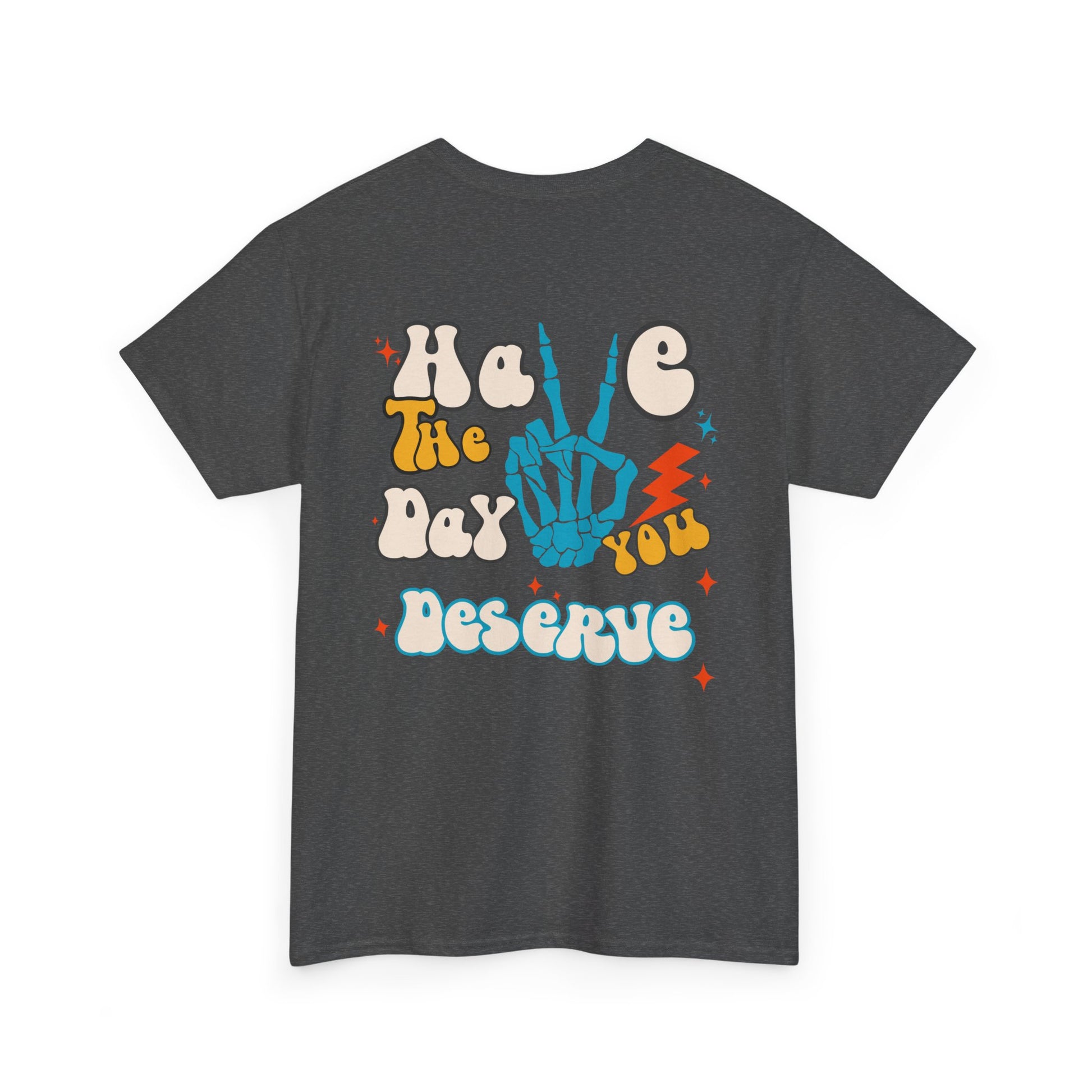 A [heather gray] t-shirt with a skeletal peace sign on the front and the phrase “Have the day you deserve” with a large skeletal peace sign on the back.
