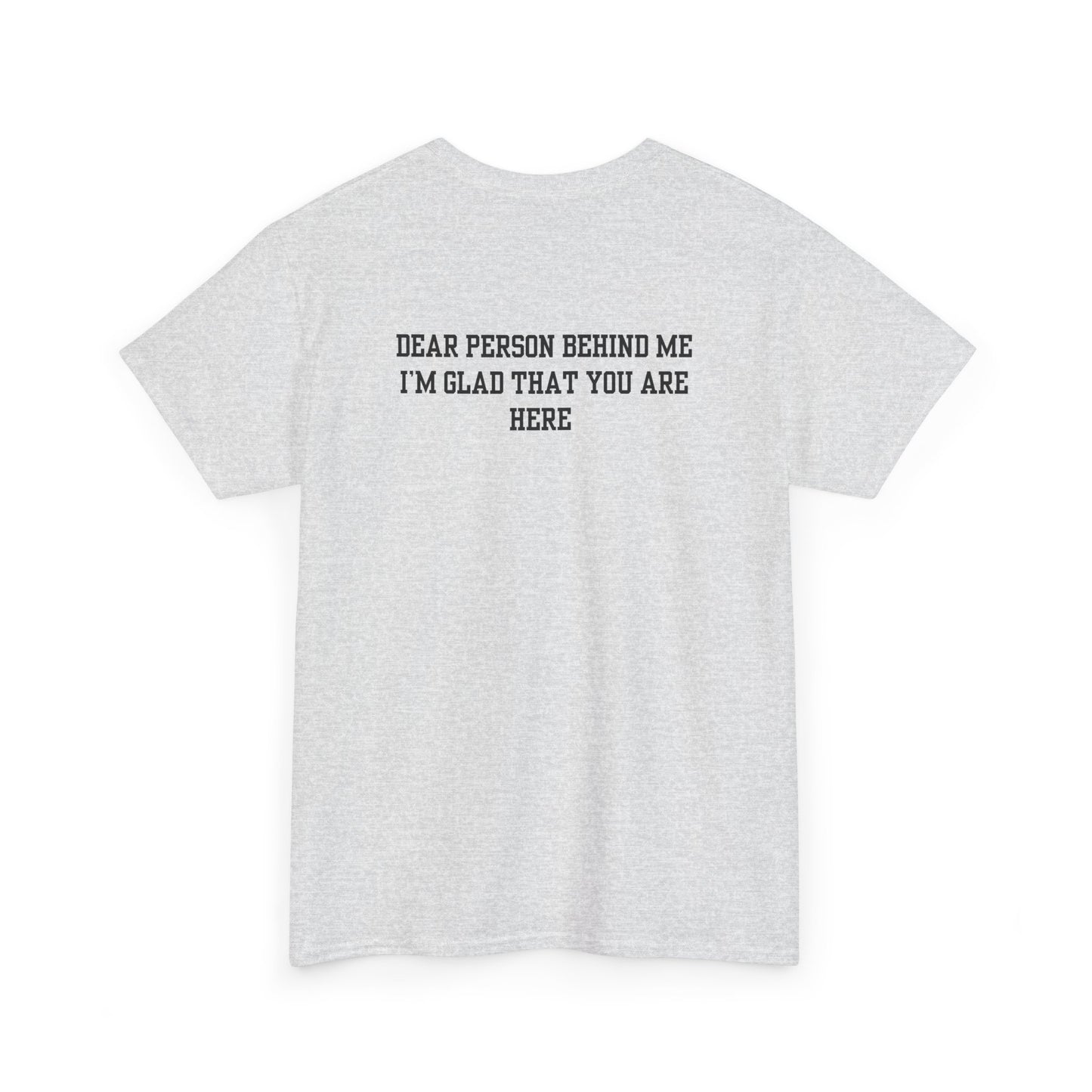 An ash gray t-shirt with a smiling sunflower and the words “Make the best out of Everyday” on the front and “Dear Person behind me, I’m glad that you are here” on the back.