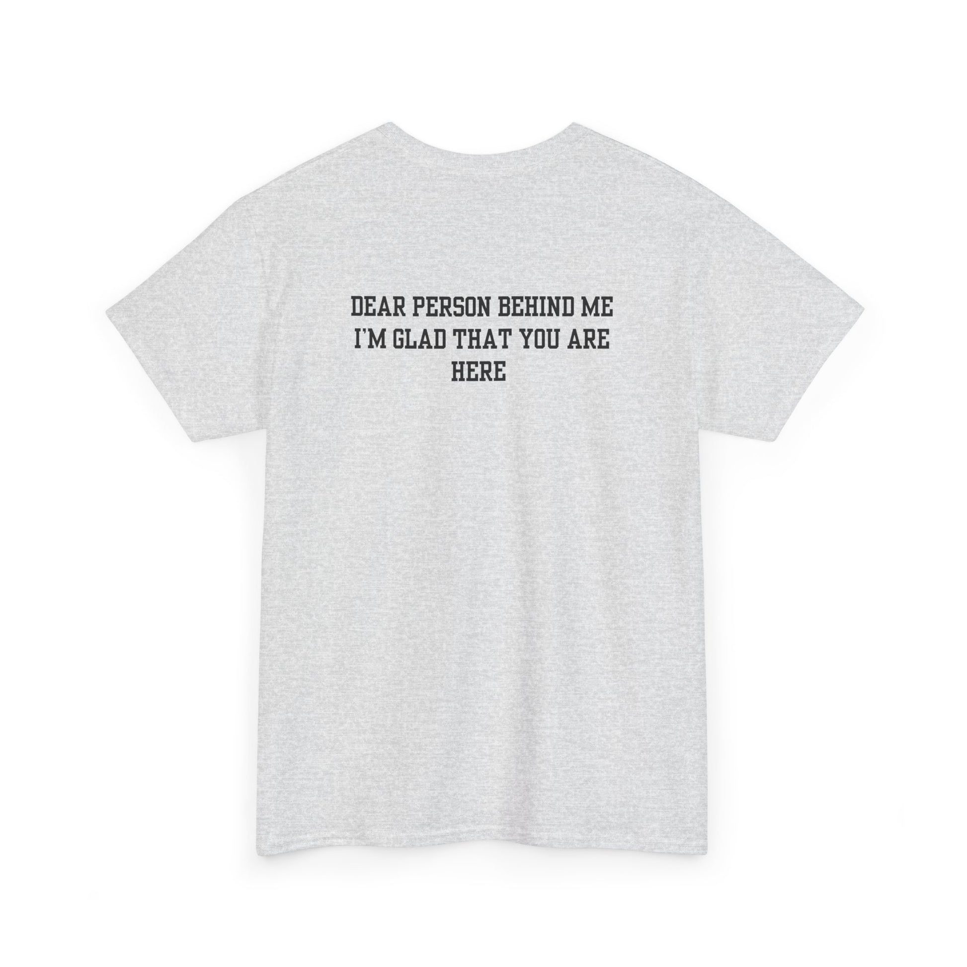 An ash gray t-shirt with a smiling sunflower and the words “Make the best out of Everyday” on the front and “Dear Person behind me, I’m glad that you are here” on the back.