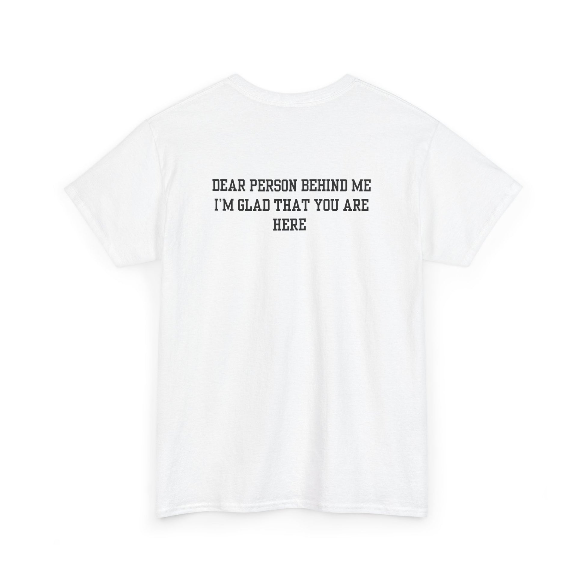 A white t-shirt with a smiling sunflower and the words “Make the best out of Everyday” on the front and “Dear Person behind me, I’m glad that you are here” on the back.