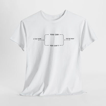  A t-shirt with a motivational flowchart design. It starts with "If you think..." which leads via arrows to two paths, "You can" and "You can't." Both paths converge at the bottom with the concluding phrase, "you are right."