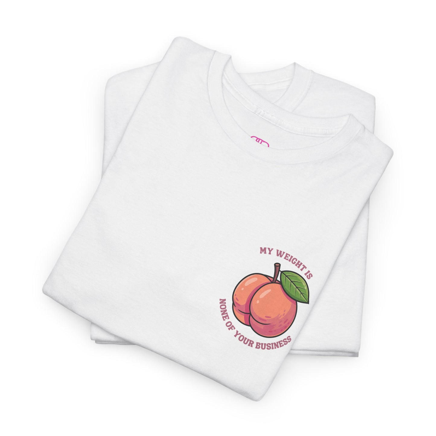 A folded white t-shirt with a peach and the words “My Weight is None of your Business” on the front and the full phrase in a retro font on the back.