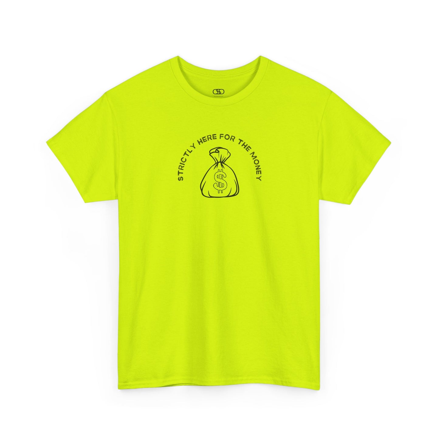 A safety green T-shirt with curved text "Strictly here for the money" and a money bag graphic underneath.
