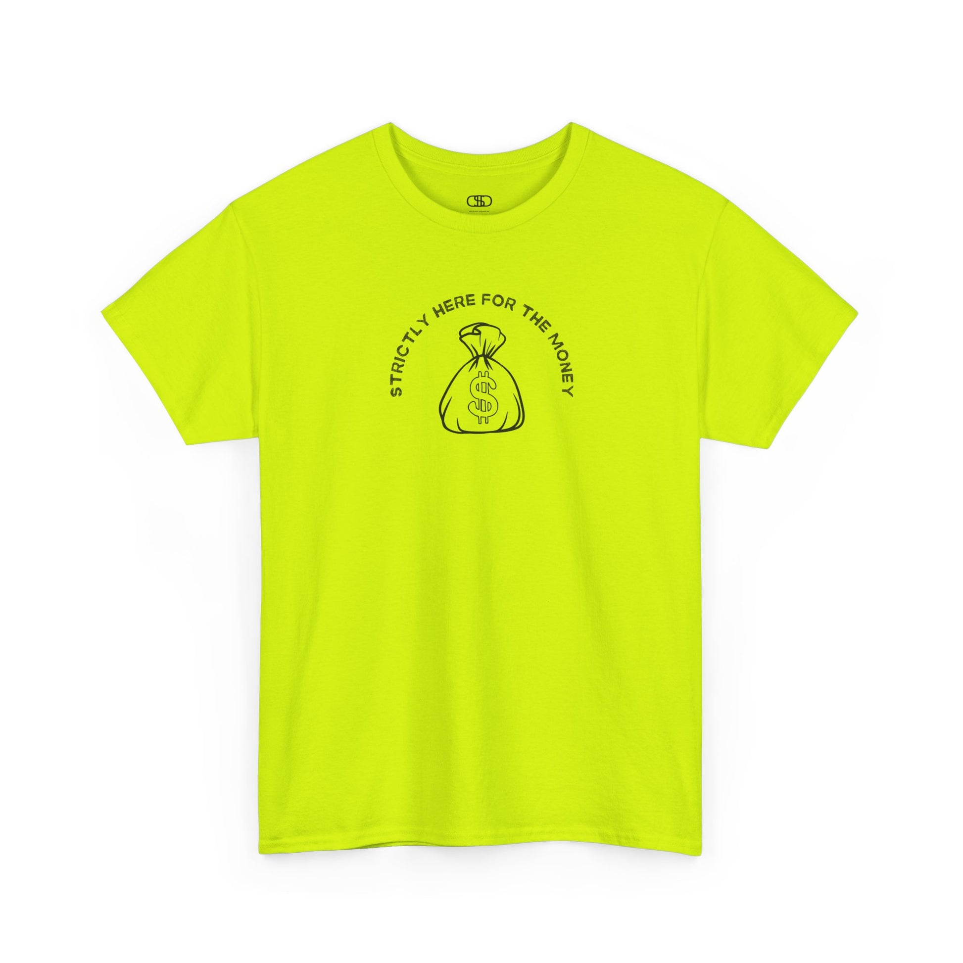 A safety green T-shirt with curved text "Strictly here for the money" and a money bag graphic underneath.
