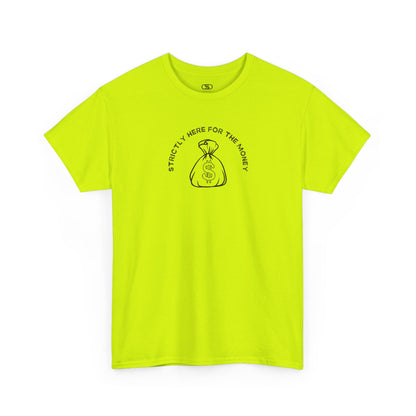 A safety green T-shirt with curved text "Strictly here for the money" and a money bag graphic underneath.

