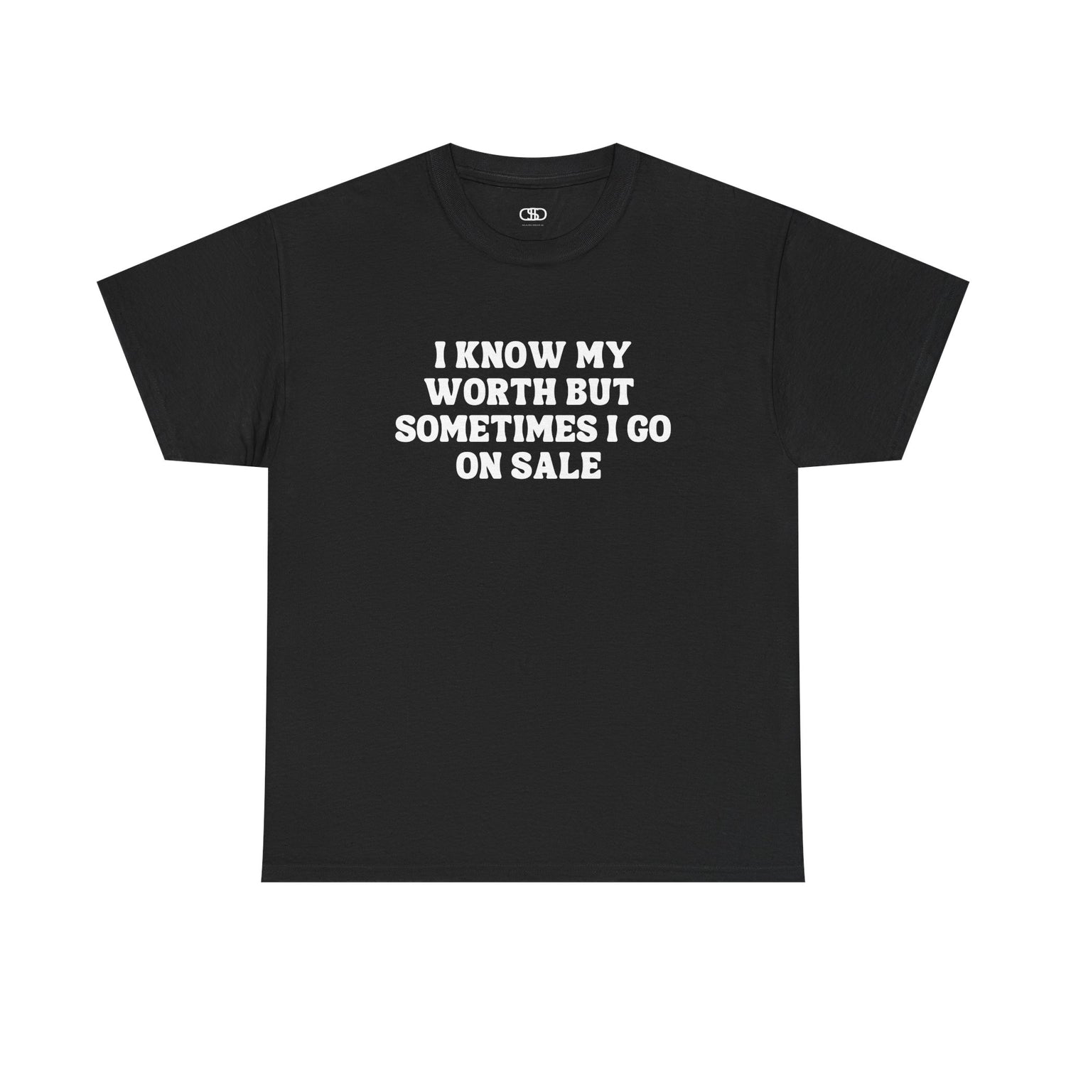 A [black] t-shirt with the funny quote "I know my worth but sometimes I go on sale" printed in a clean, black font across the chest.