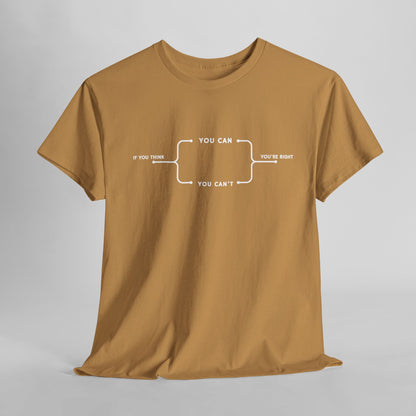 A t-shirt with a motivational flowchart design. It starts with "If you think..." which leads via arrows to two paths, "You can" and "You can't." Both paths converge at the bottom with the concluding phrase, "you are right."
