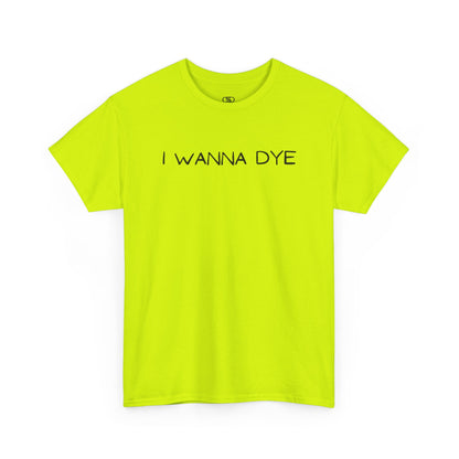 A neon green t-shirt with the text 'I wanna dye' printed in a simple, bold font.
