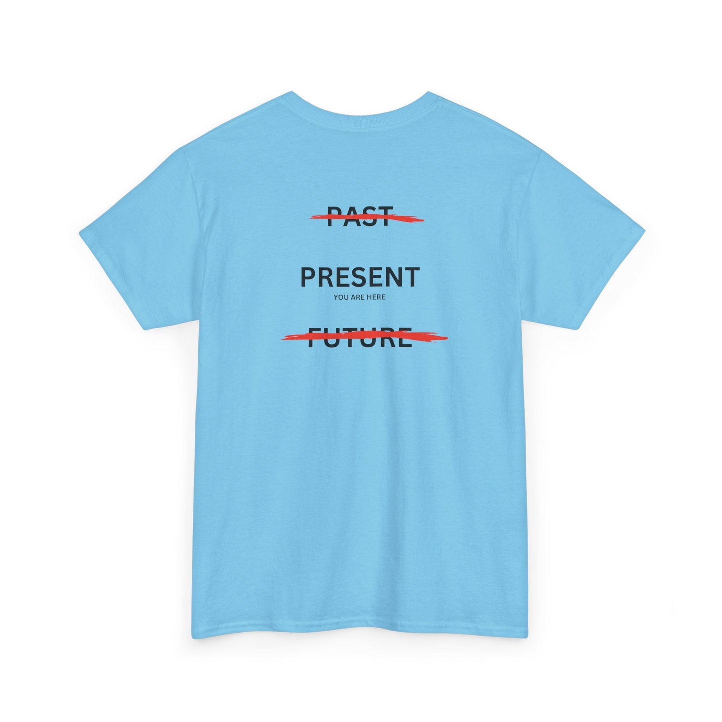  Back of a t-shirt with a design illustrating the importance of the present: the word 'Past' is crossed out, followed by 'Present' and the phrase 'you are here', and finally the word 'Future' is also crossed out.