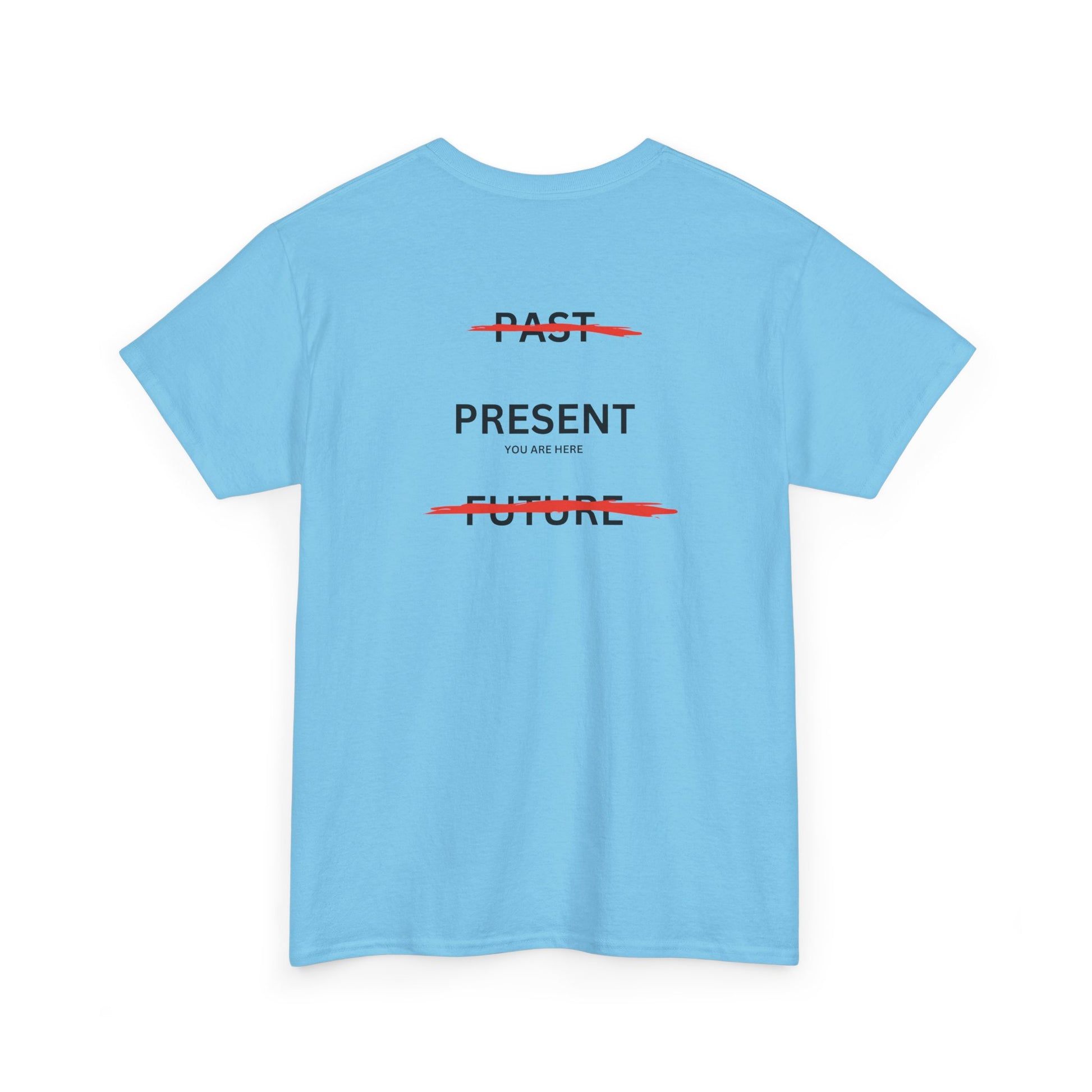  Back of a t-shirt with a design illustrating the importance of the present: the word 'Past' is crossed out, followed by 'Present' and the phrase 'you are here', and finally the word 'Future' is also crossed out.